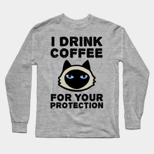 I Drink Coffee For Your Protection - Siamese Cat Long Sleeve T-Shirt